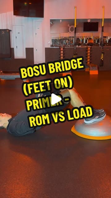 BOSU Bridge (Feet On) Primer - Range of Motion vs Load